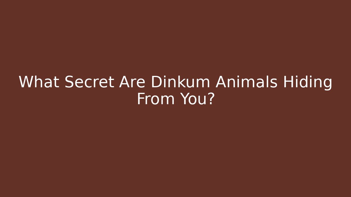 What Secret Are Dinkum Animals Hiding From You?