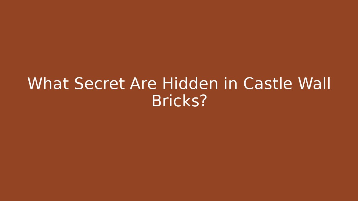 What Secret Are Hidden in Castle Wall Bricks?