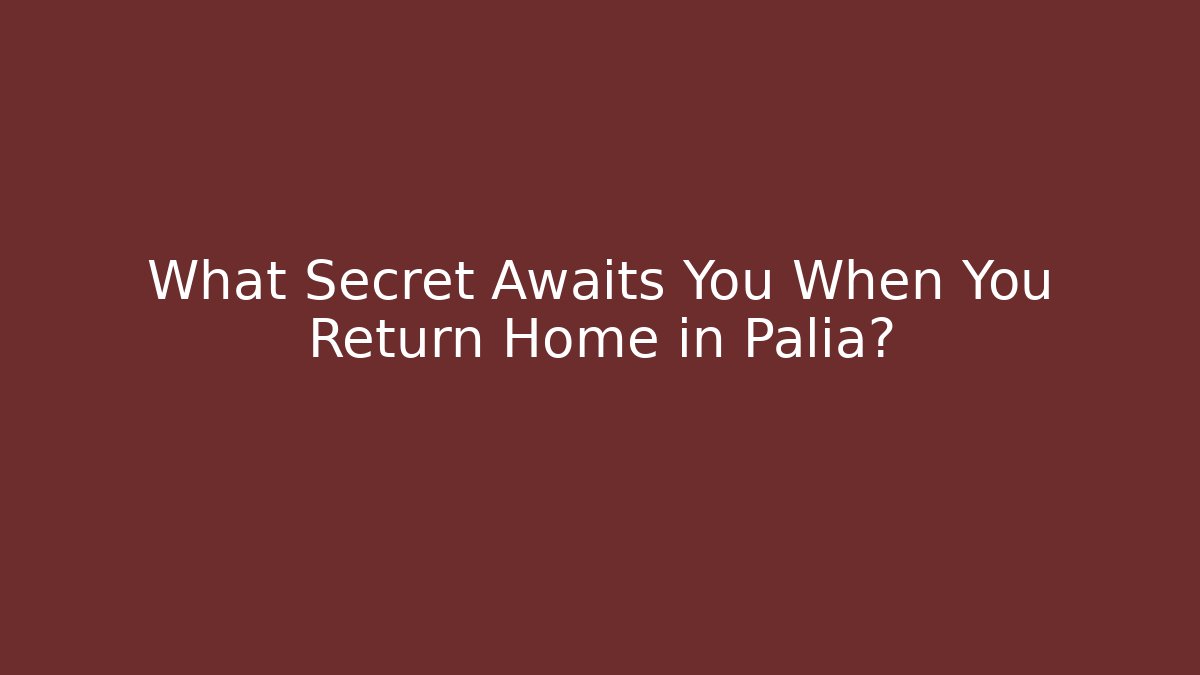 What Secret Awaits You When You Return Home in Palia?