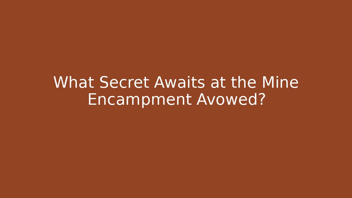 What Secret Awaits at the Mine Encampment Avowed?