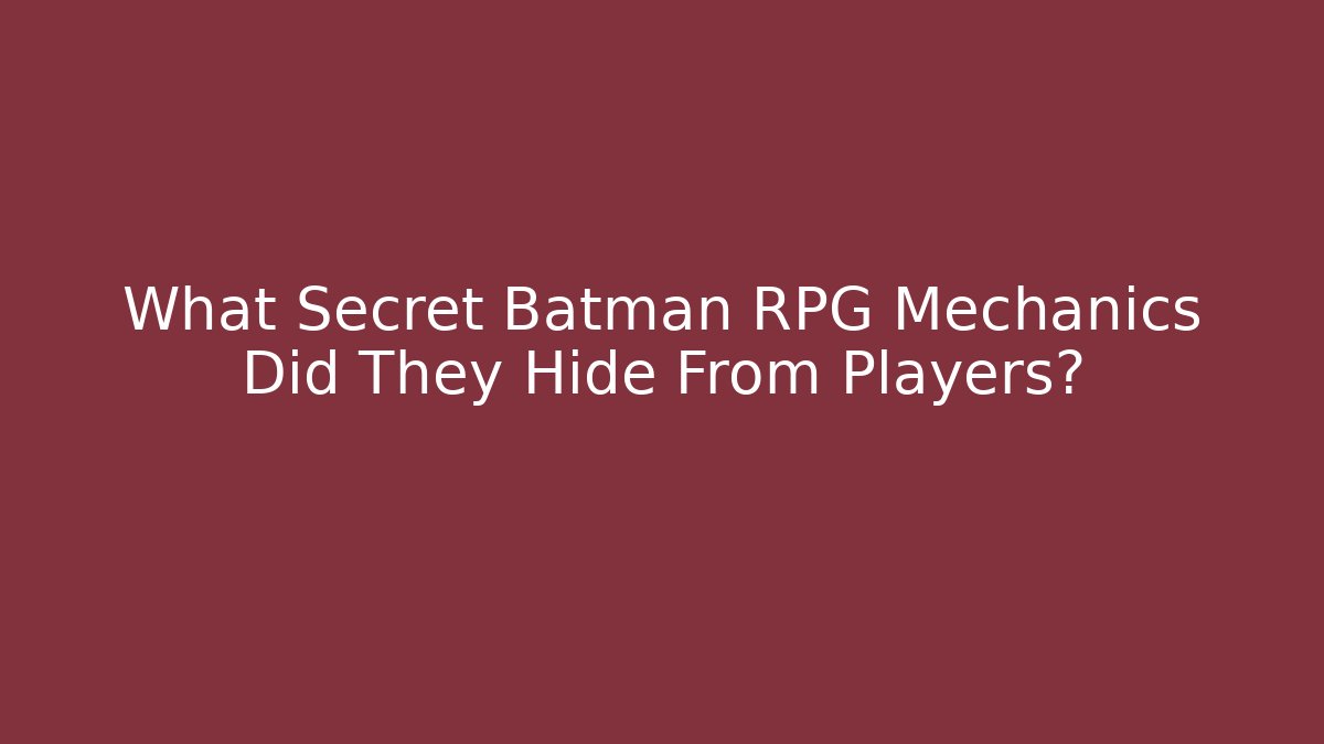 What Secret Batman RPG Mechanics Did They Hide From Players?