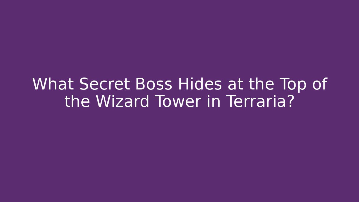 What Secret Boss Hides at the Top of the Wizard Tower in Terraria?