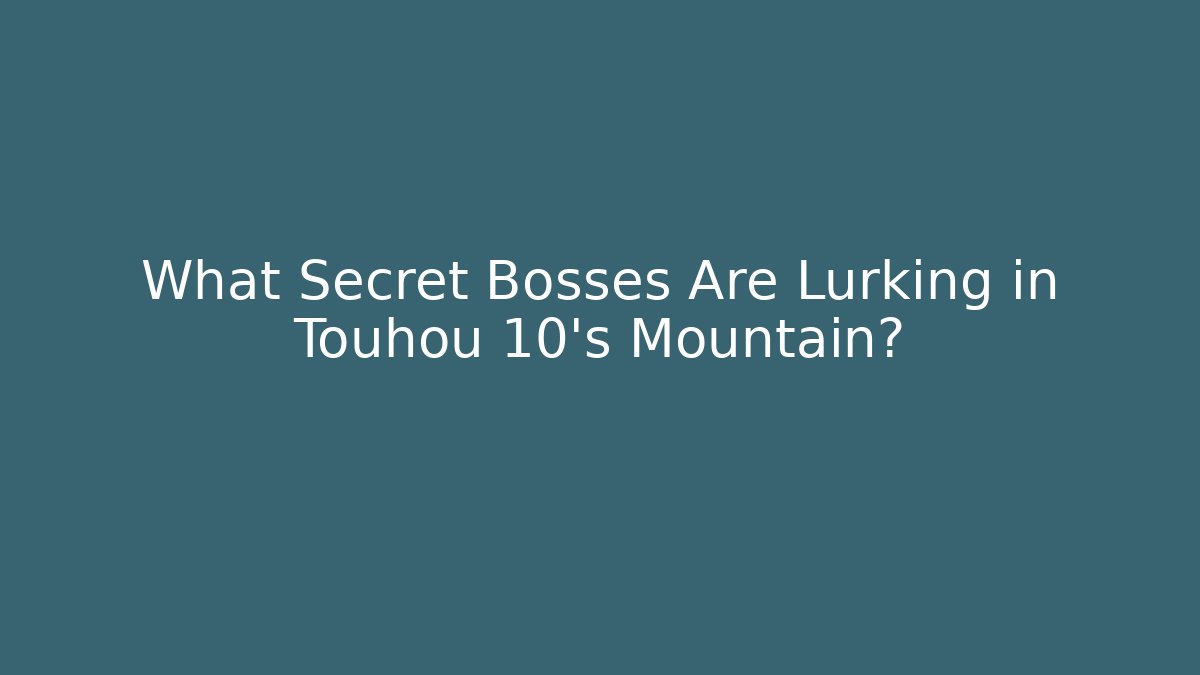 What Secret Bosses Are Lurking in Touhou 10's Mountain?
