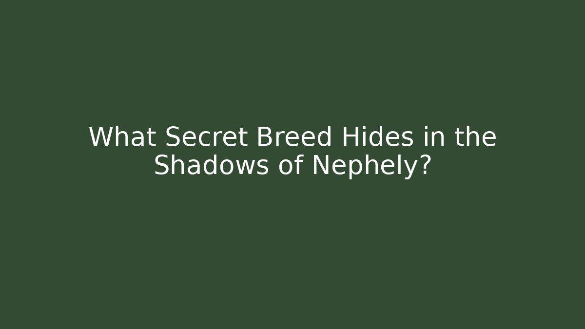 What Secret Breed Hides in the Shadows of Nephely?