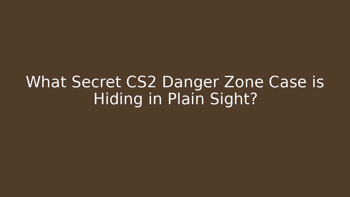 What Secret CS2 Danger Zone Case is Hiding in Plain Sight?