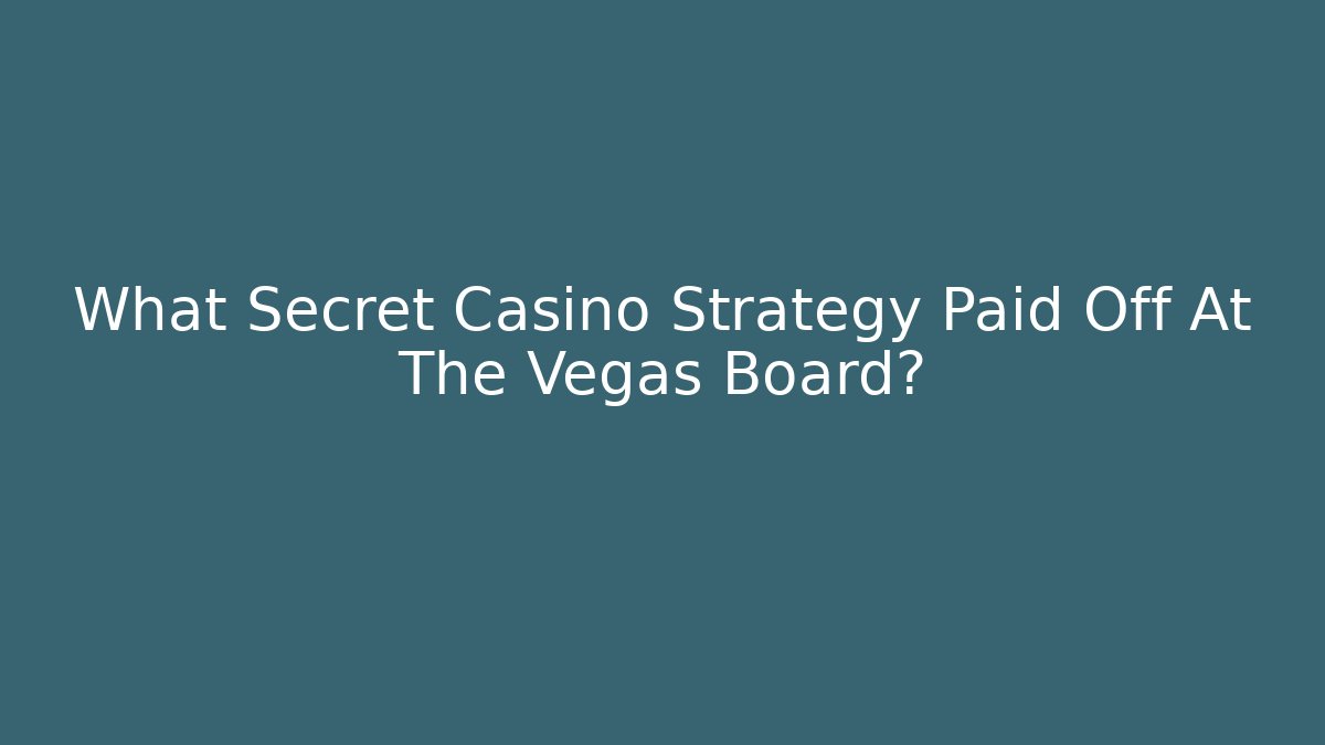 What Secret Casino Strategy Paid Off At The Vegas Board?