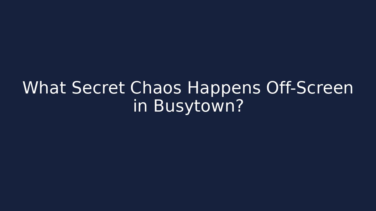 What Secret Chaos Happens Off-Screen in Busytown?