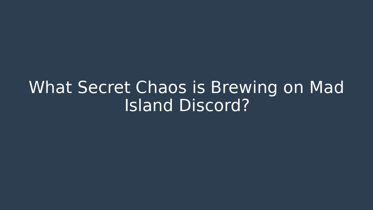 What Secret Chaos is Brewing on Mad Island Discord?