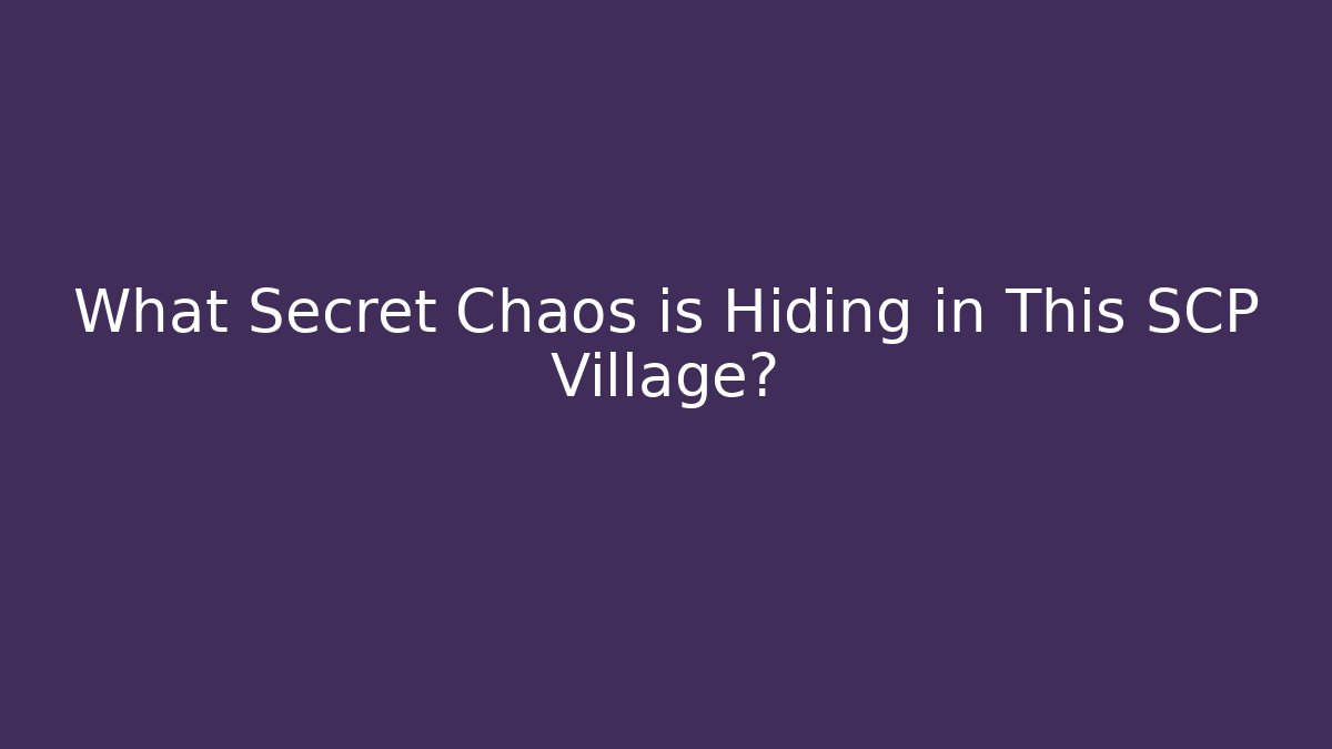 What Secret Chaos is Hiding in This SCP Village?