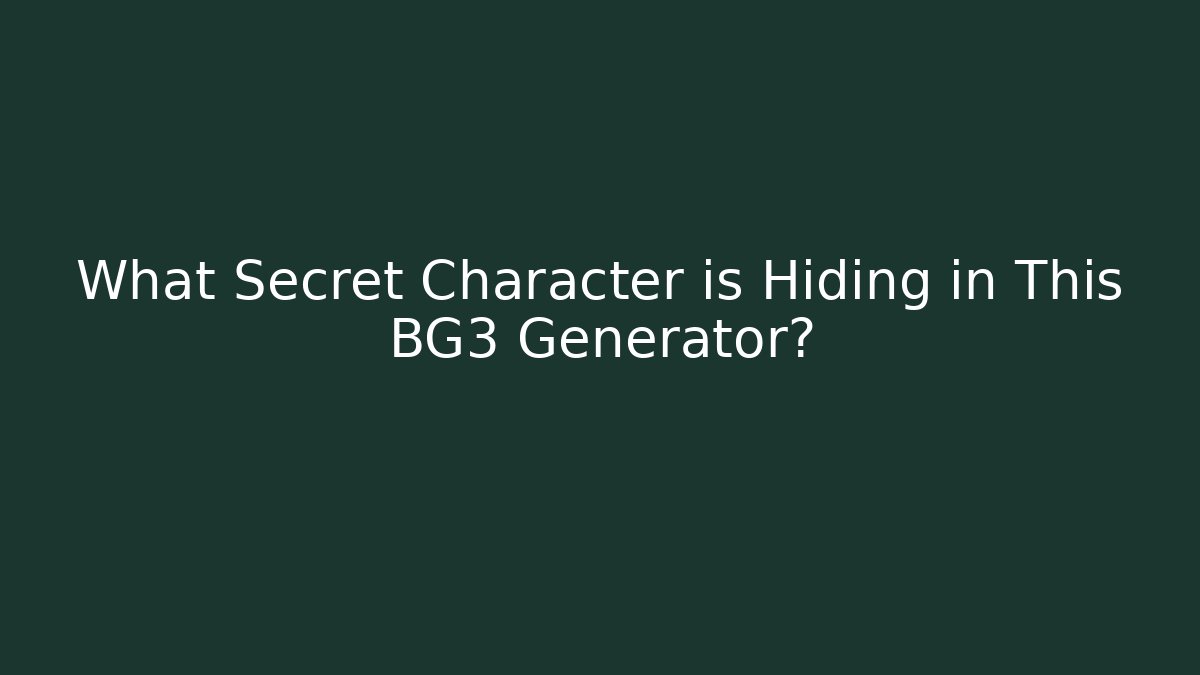 What Secret Character is Hiding in This BG3 Generator?
