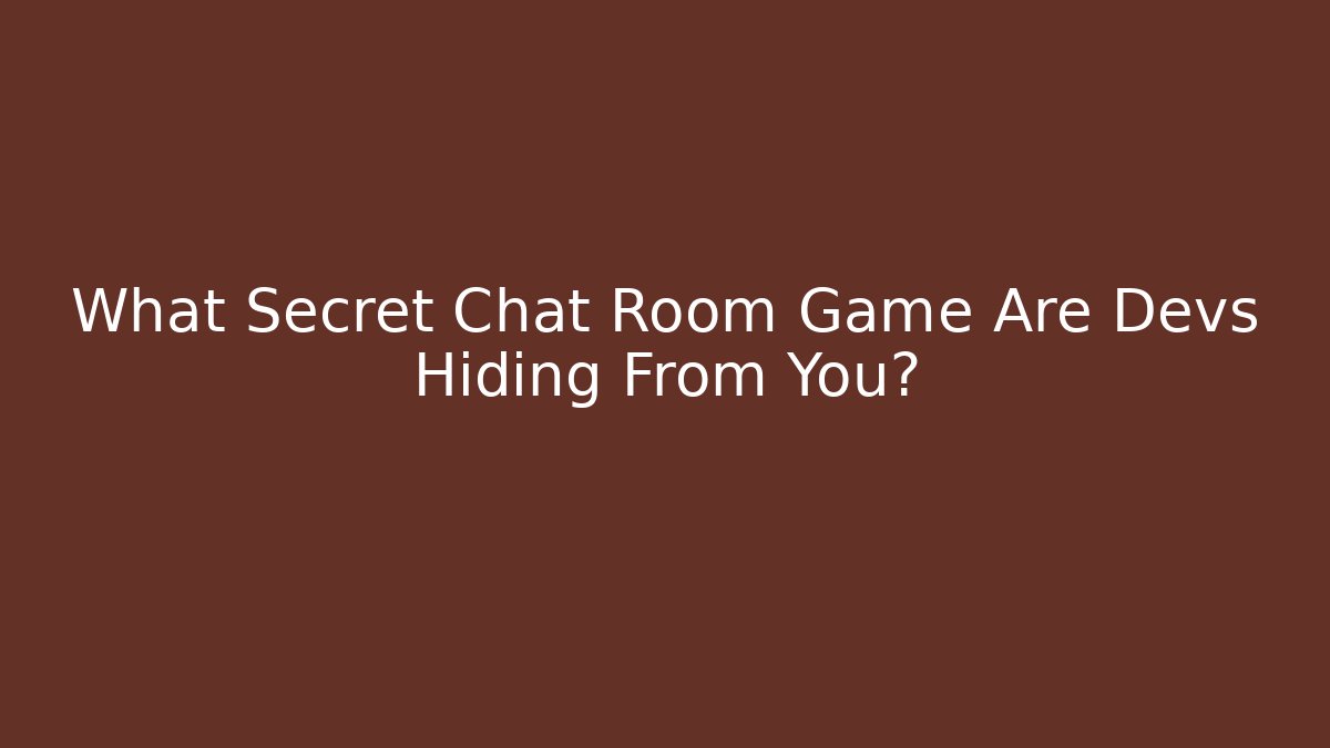 What Secret Chat Room Game Are Devs Hiding From You?