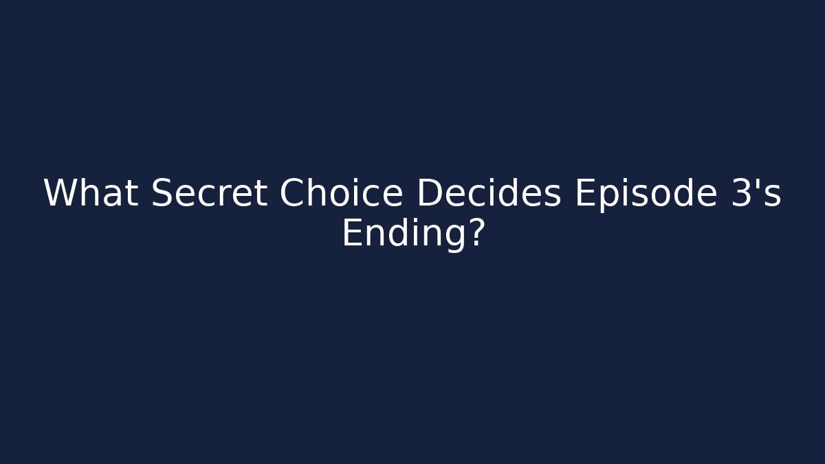 What Secret Choice Decides Episode 3's Ending?