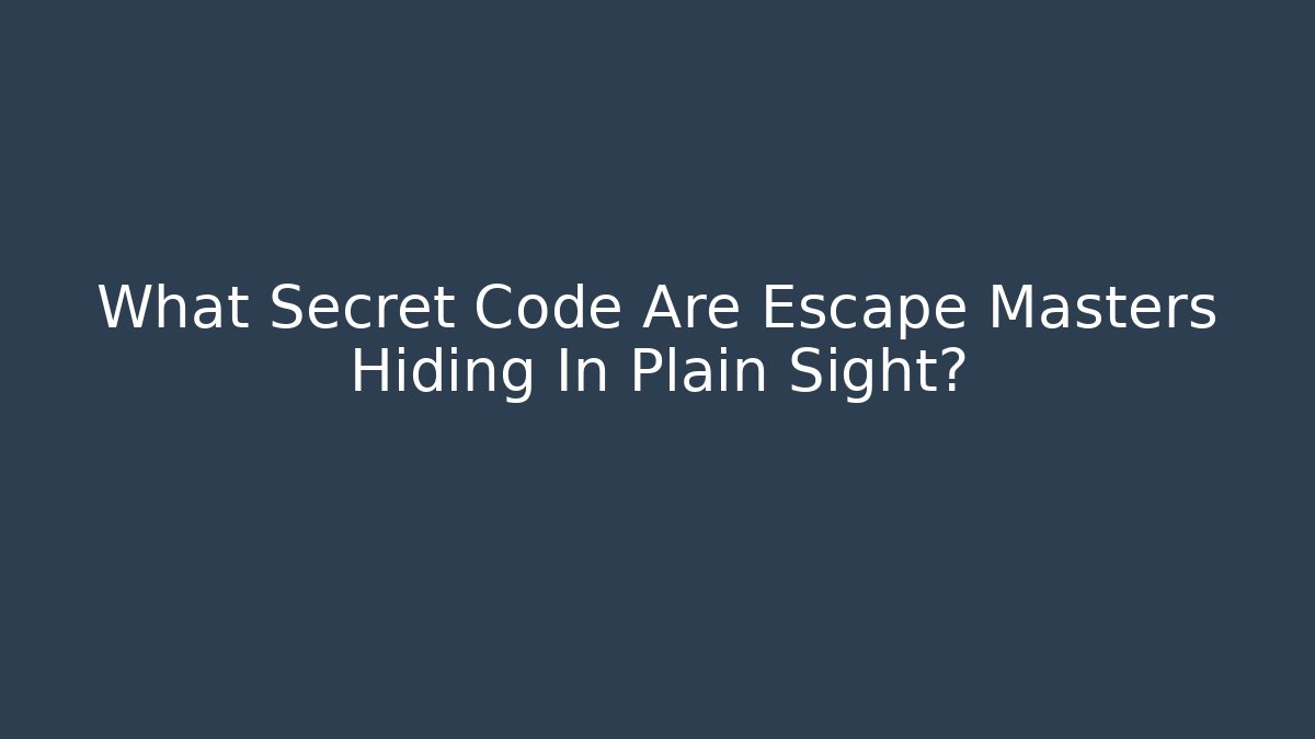 What Secret Code Are Escape Masters Hiding In Plain Sight?