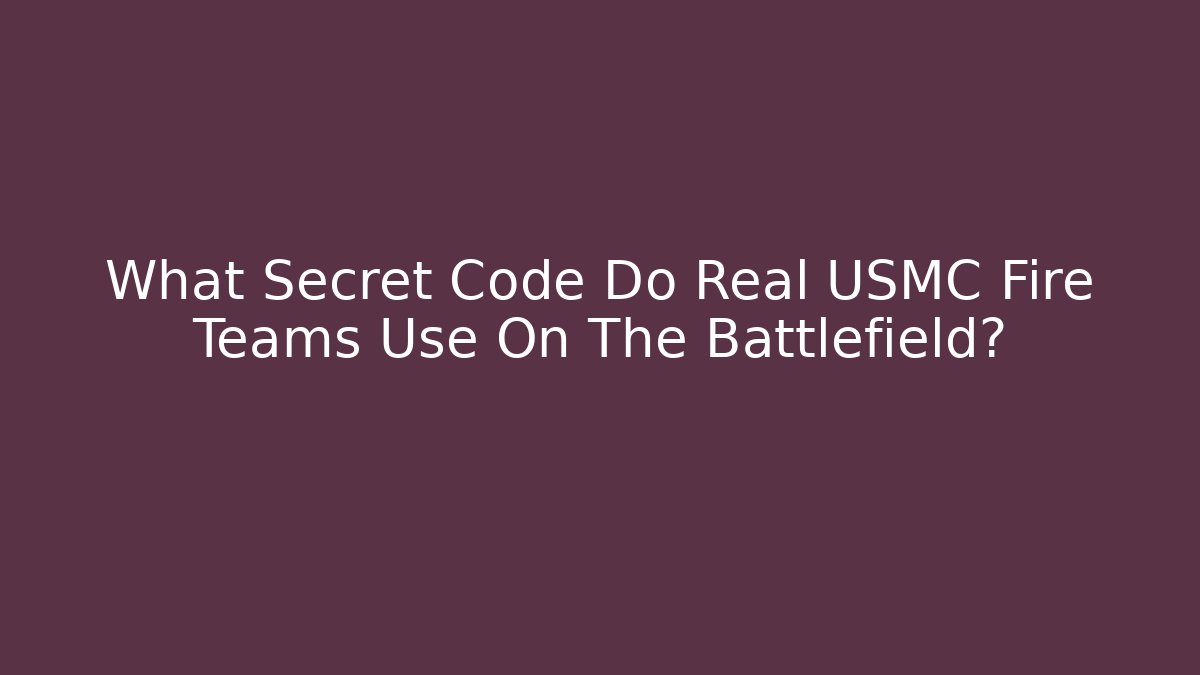 What Secret Code Do Real USMC Fire Teams Use On The Battlefield?