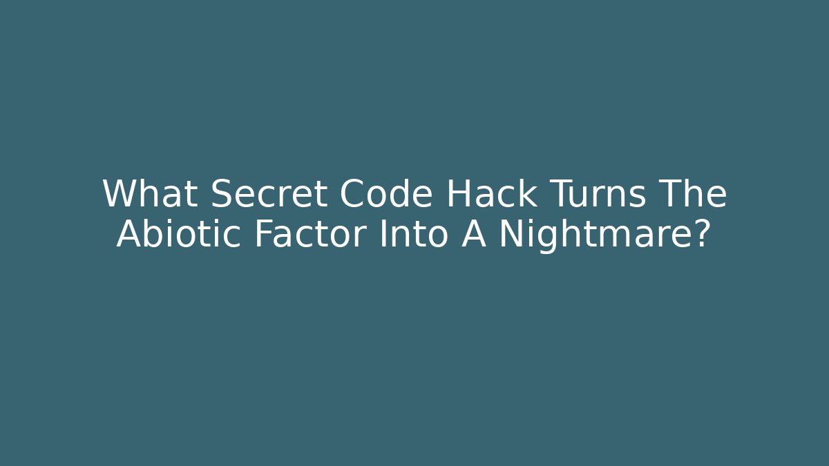What Secret Code Hack Turns The Abiotic Factor Into A Nightmare? - Create More Assets