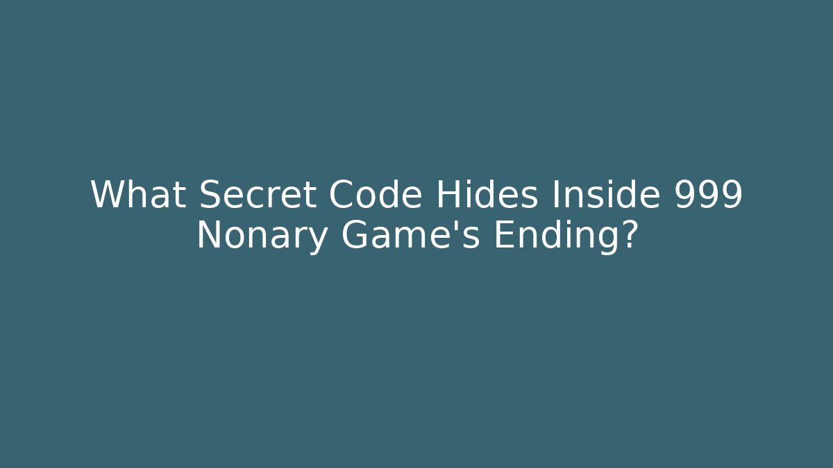 What Secret Code Hides Inside 999 Nonary Game’s Ending? - Create More Assets