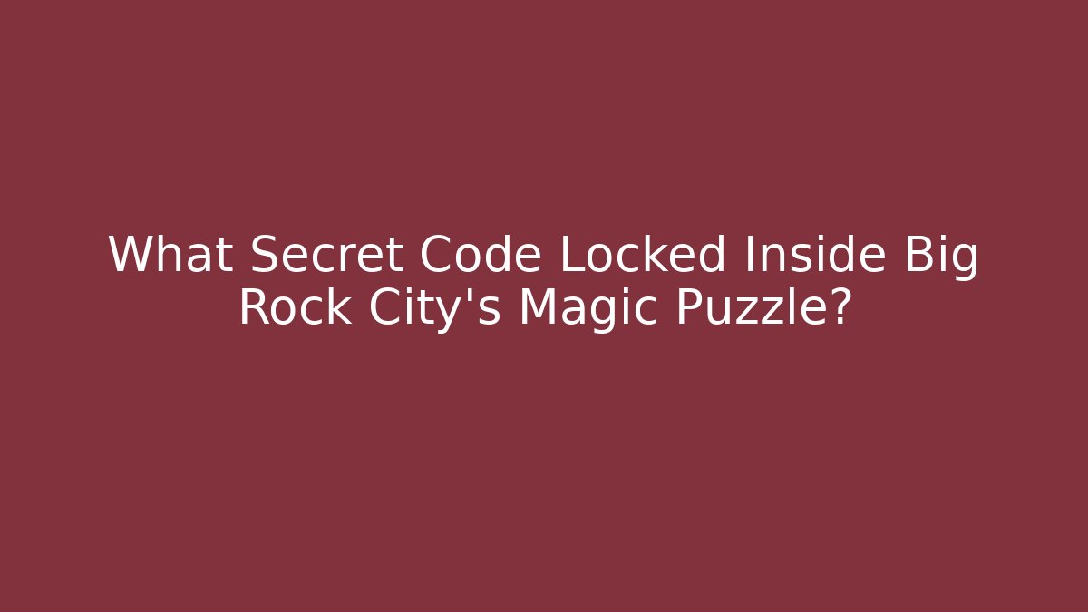 What Secret Code Locked Inside Big Rock City’s Magic Puzzle?
