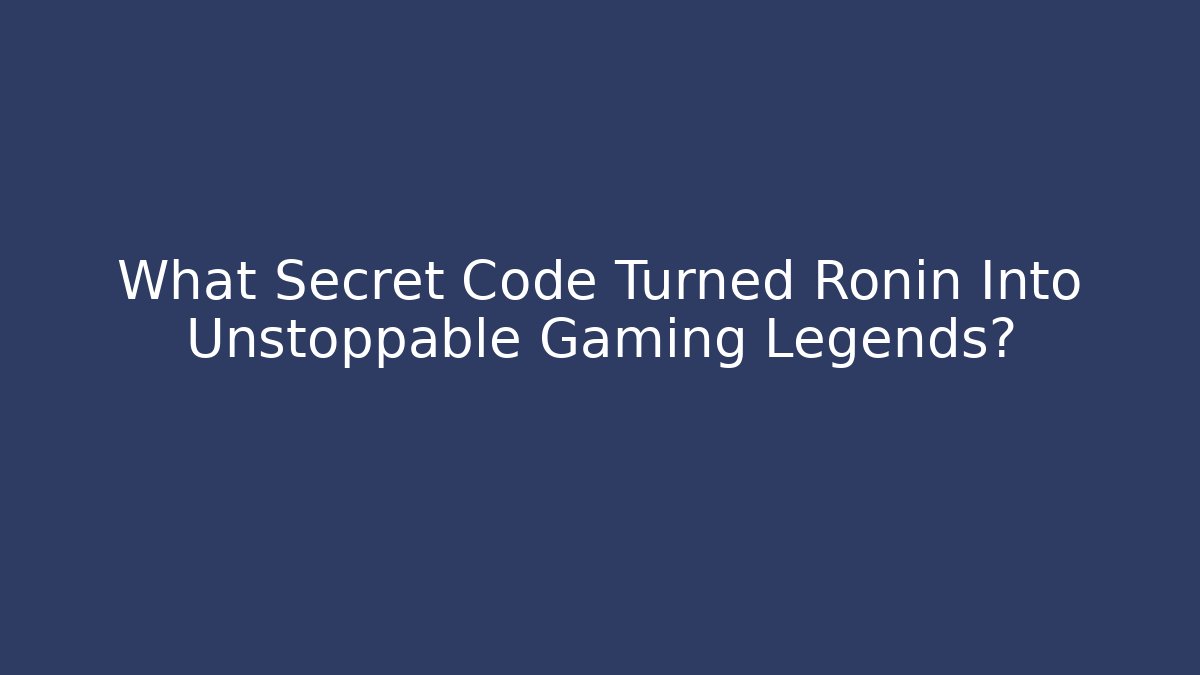 What Secret Code Turned Ronin Into Unstoppable Gaming Legends? - Create More Assets