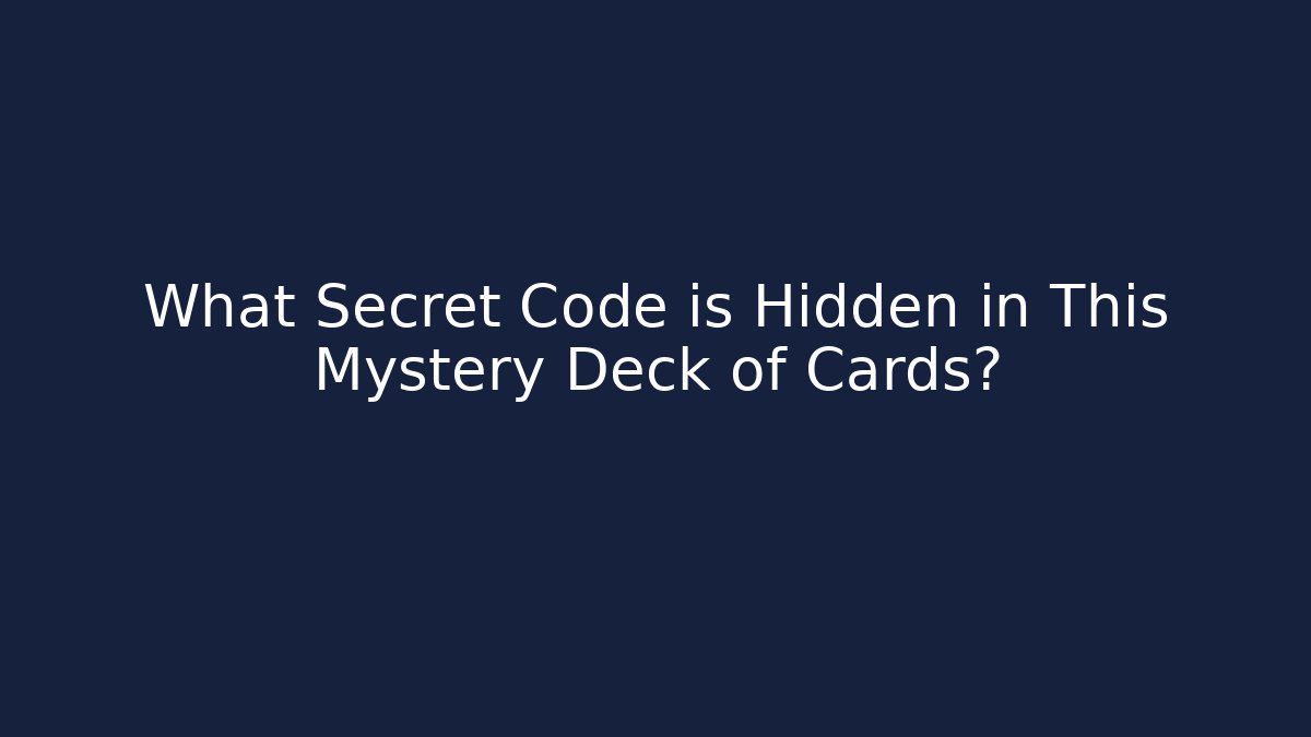 What Secret Code is Hidden in This Mystery Deck of Cards?