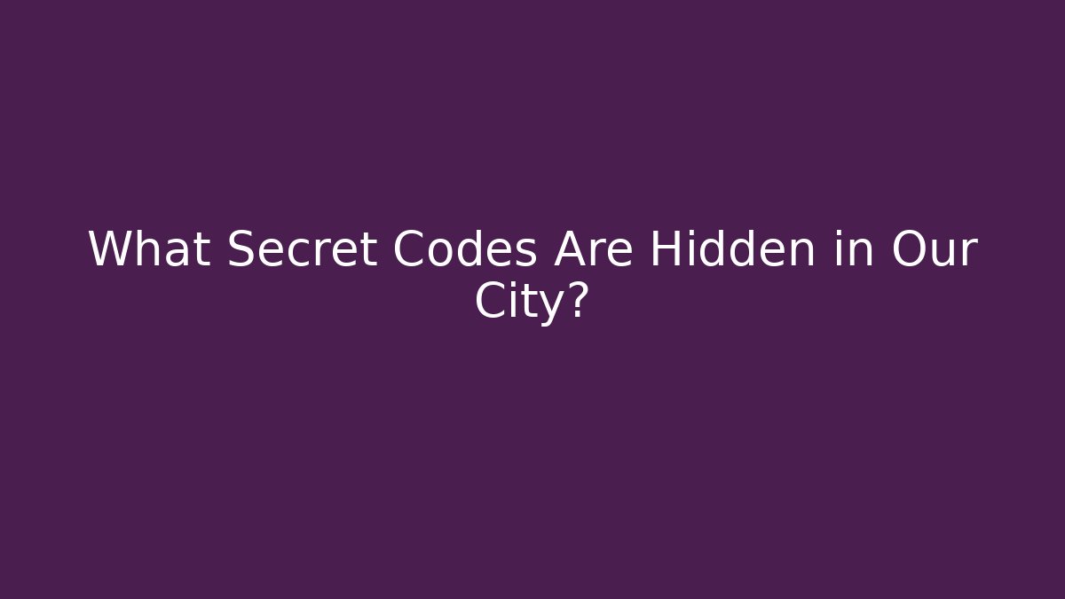What Secret Codes Are Hidden in Our City?