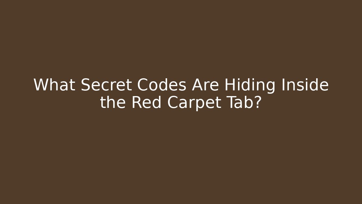 What Secret Codes Are Hiding Inside the Red Carpet Tab?