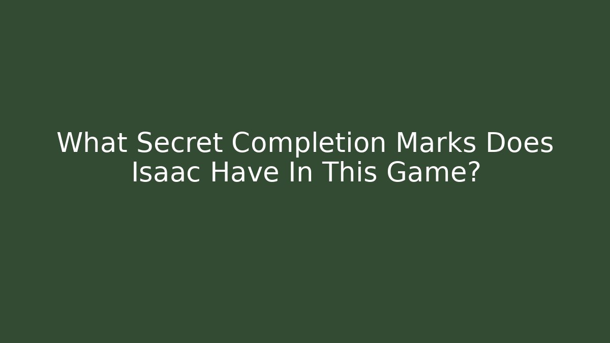 What Secret Completion Marks Does Isaac Have In This Game?