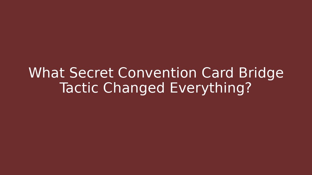 What Secret Convention Card Bridge Tactic Changed Everything?