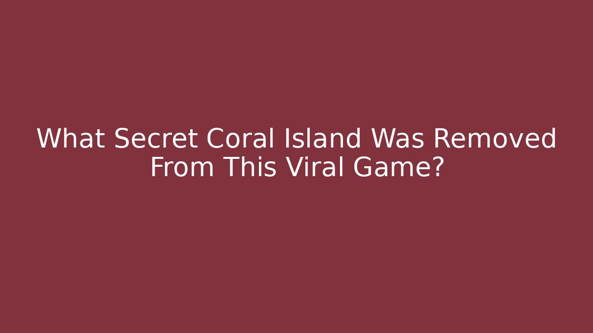 What Secret Coral Island Was Removed From This Viral Game?
