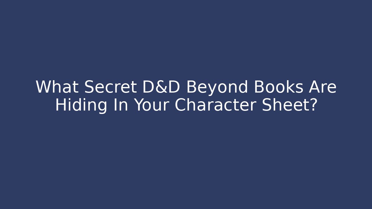 What Secret D&D Beyond Books Are Hiding In Your Character Sheet?