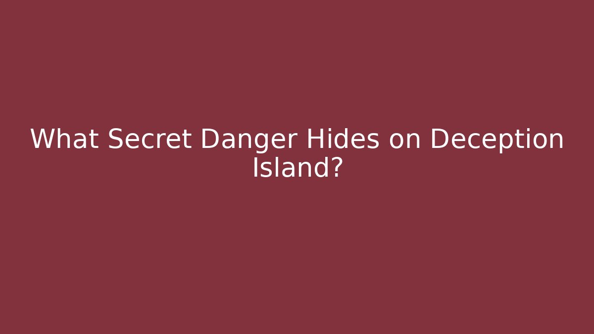 What Secret Danger Hides on Deception Island?