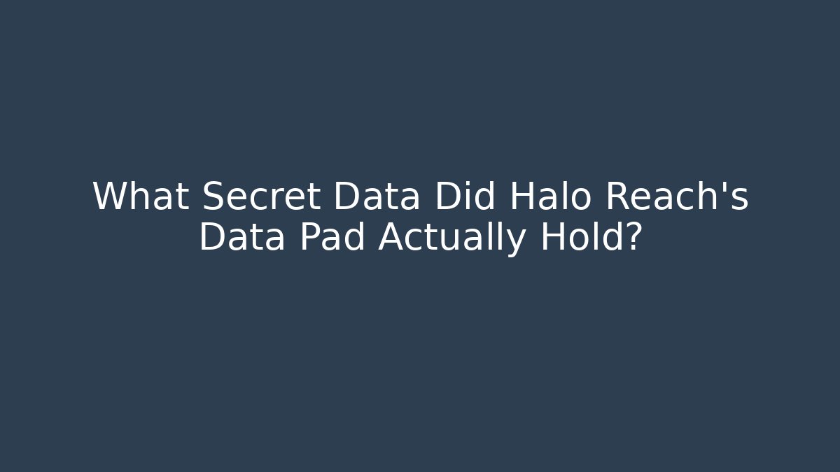 What Secret Data Did Halo Reach's Data Pad Actually Hold?