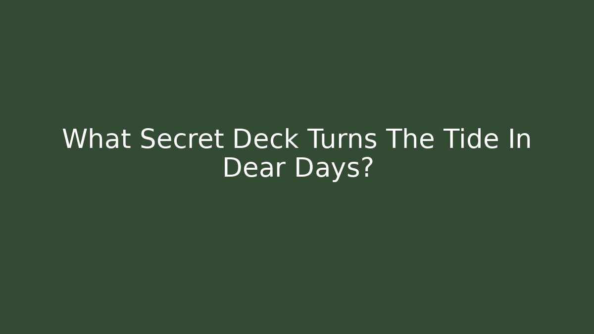 What Secret Deck Turns The Tide In Dear Days?