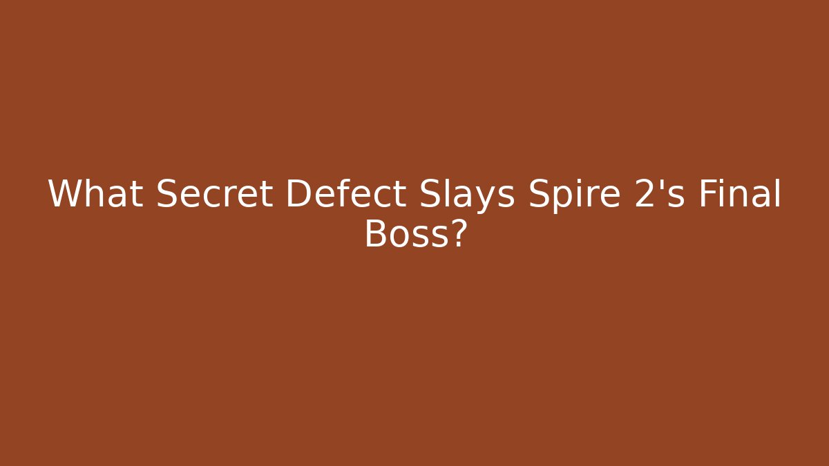 What Secret Defect Slays Spire 2's Final Boss?