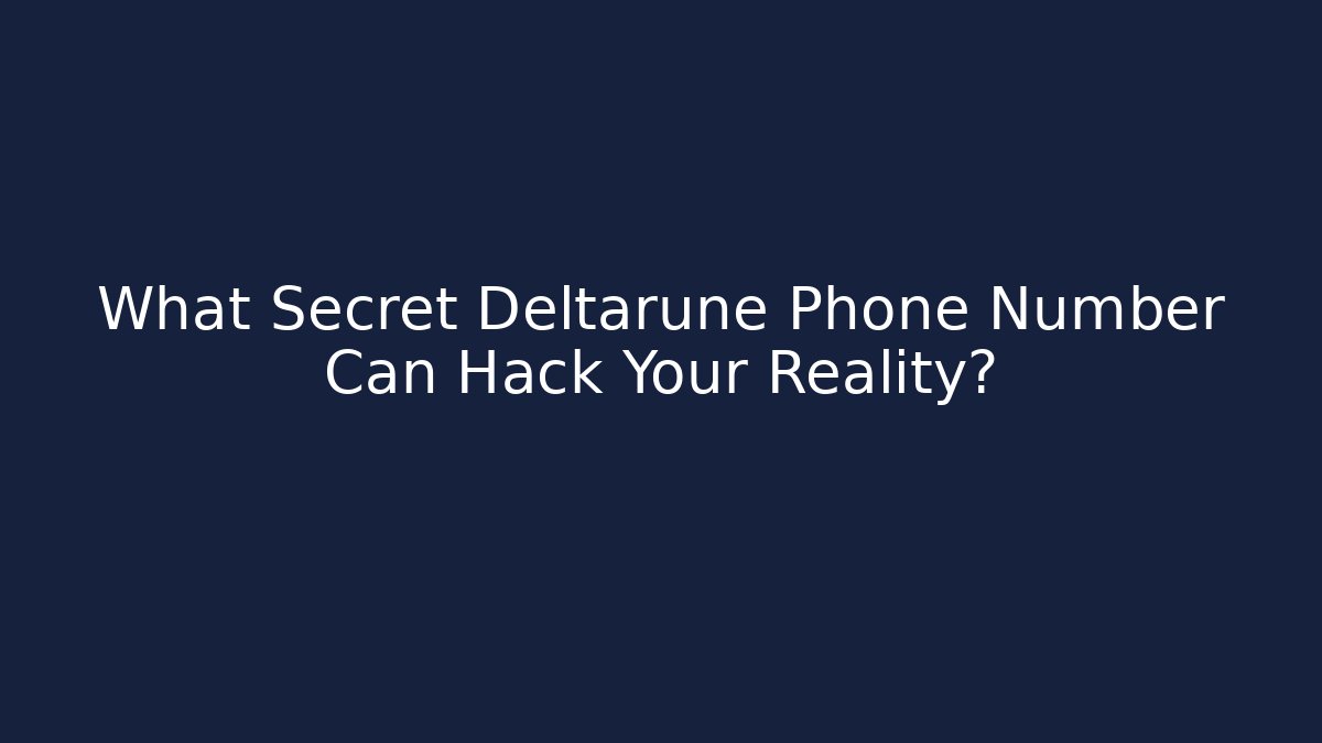 What Secret Deltarune Phone Number Can Hack Your Reality?