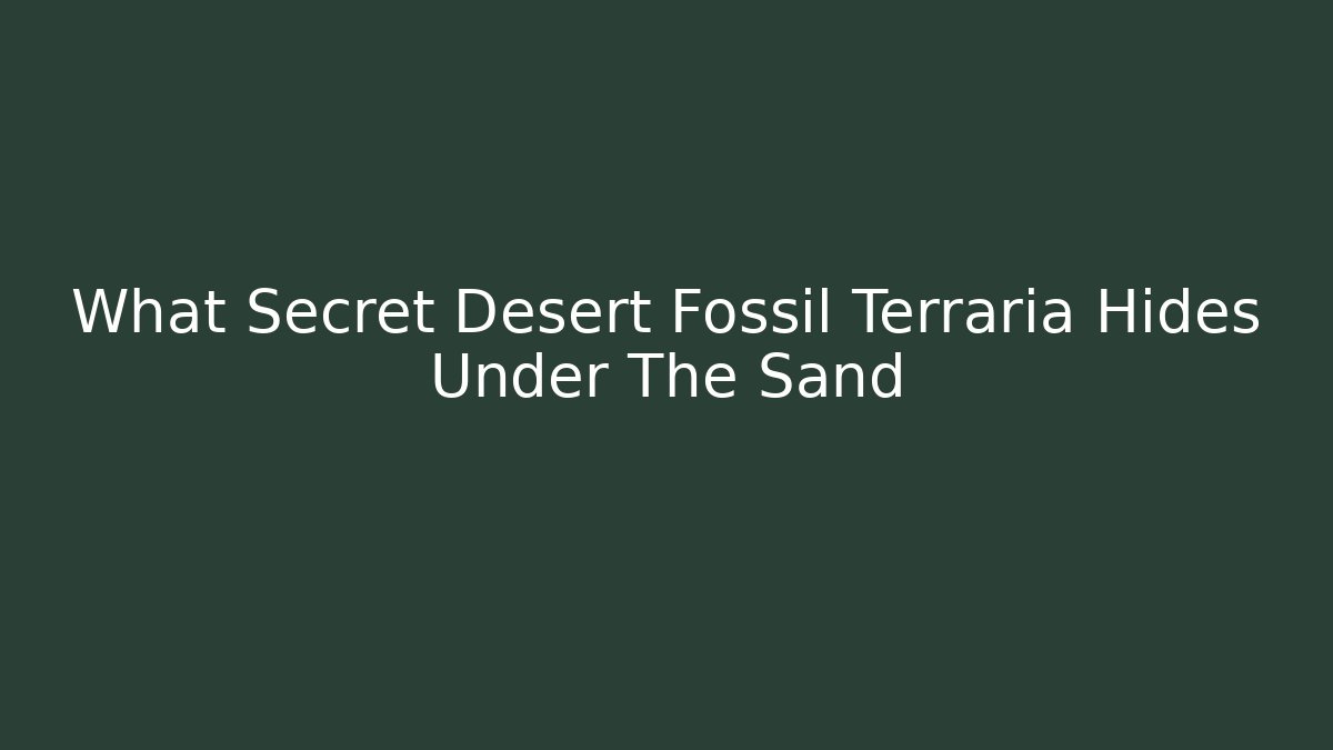 What Secret Desert Fossil Terraria Hides Under The Sand