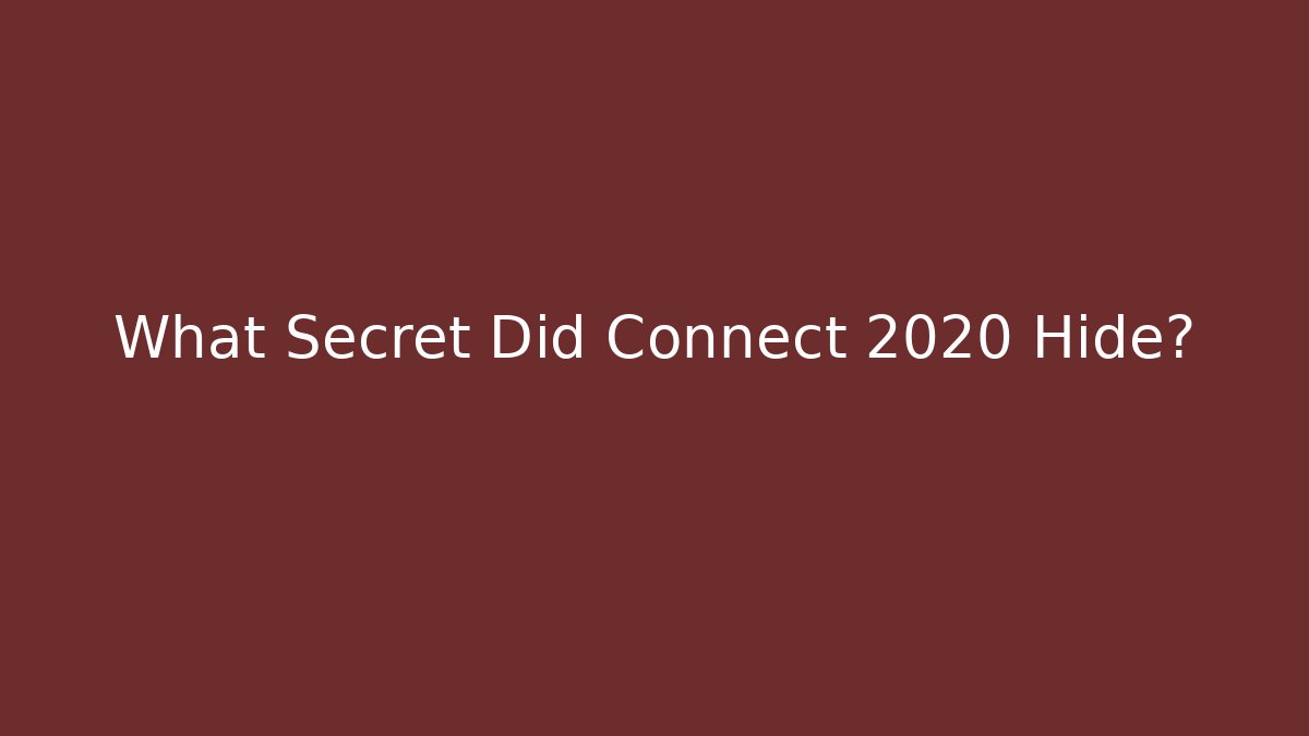 What Secret Did Connect 2020 Hide? - Create More Assets
