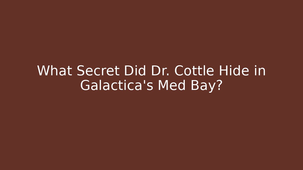 What Secret Did Dr. Cottle Hide in Galactica's Med Bay?