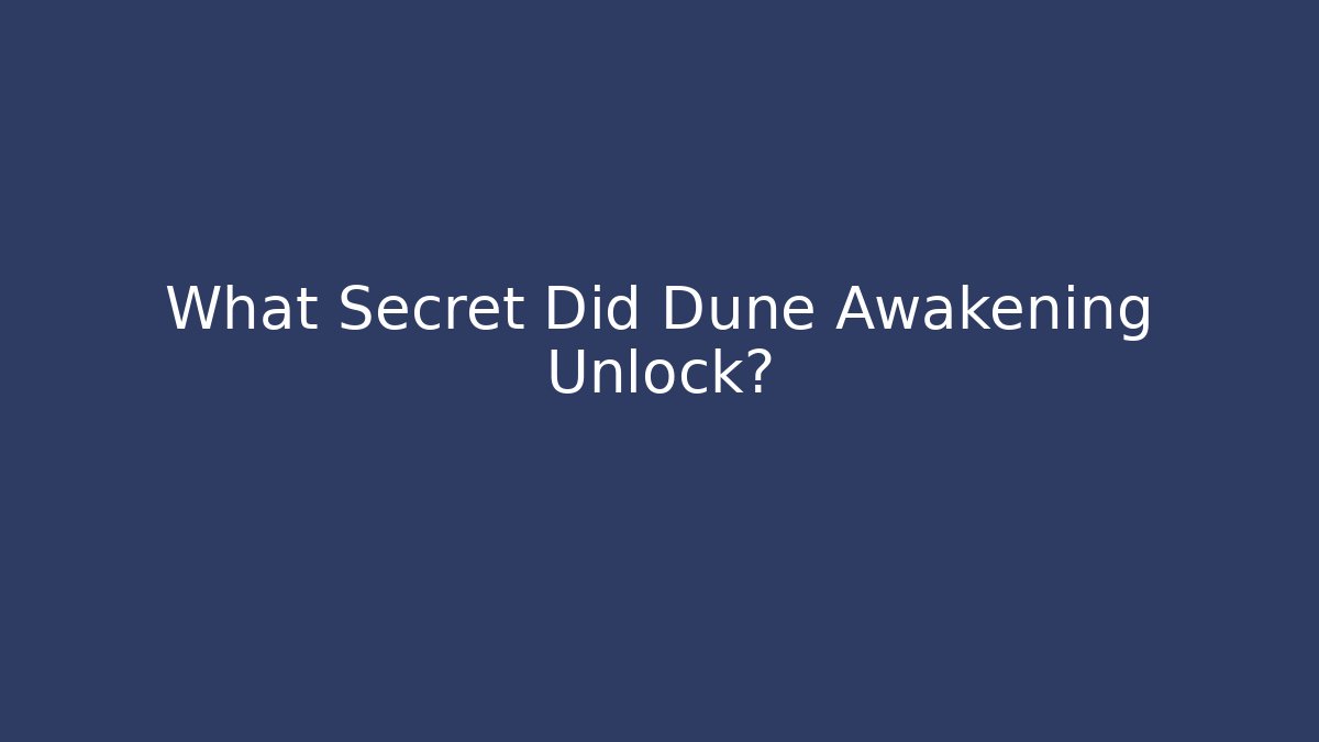 What Secret Did Dune Awakening Unlock? - Create More Assets