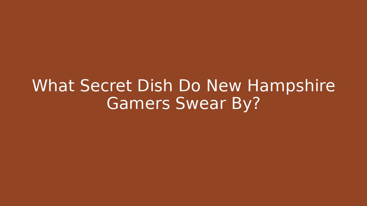 What Secret Dish Do New Hampshire Gamers Swear By?