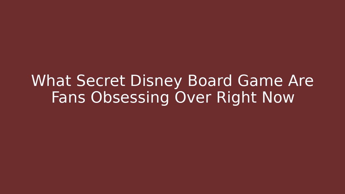 What Secret Disney Board Game Are Fans Obsessing Over Right Now