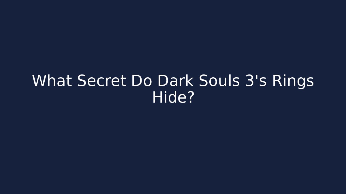 What Secret Do Dark Souls 3's Rings Hide?