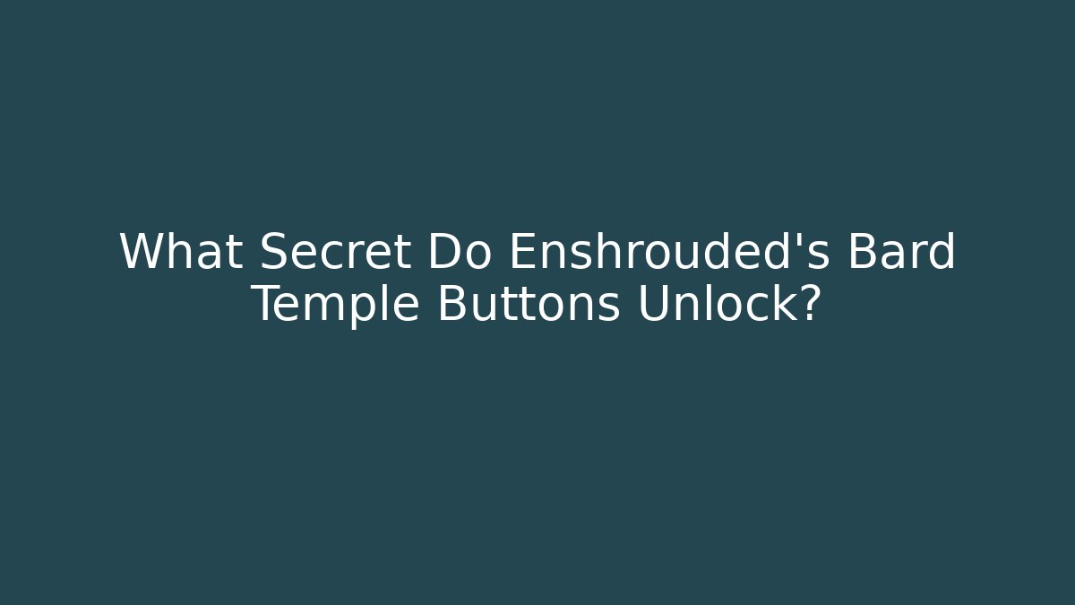 What Secret Do Enshrouded's Bard Temple Buttons Unlock?