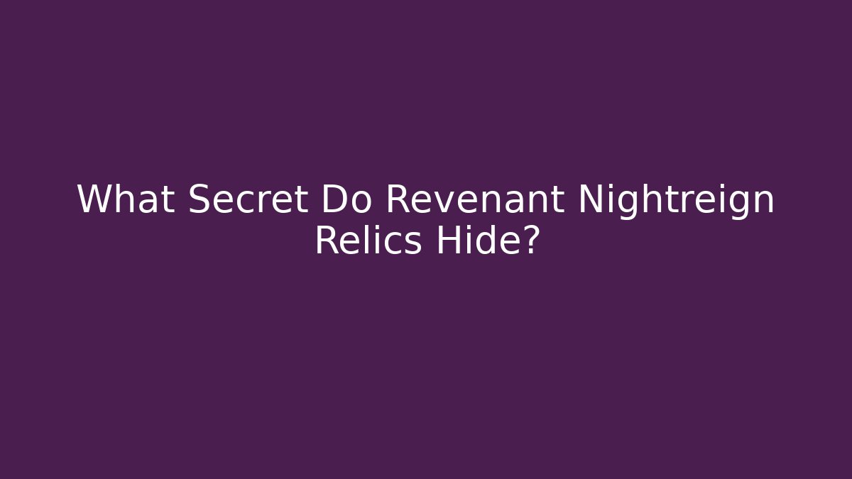 What Secret Do Revenant Nightreign Relics Hide?