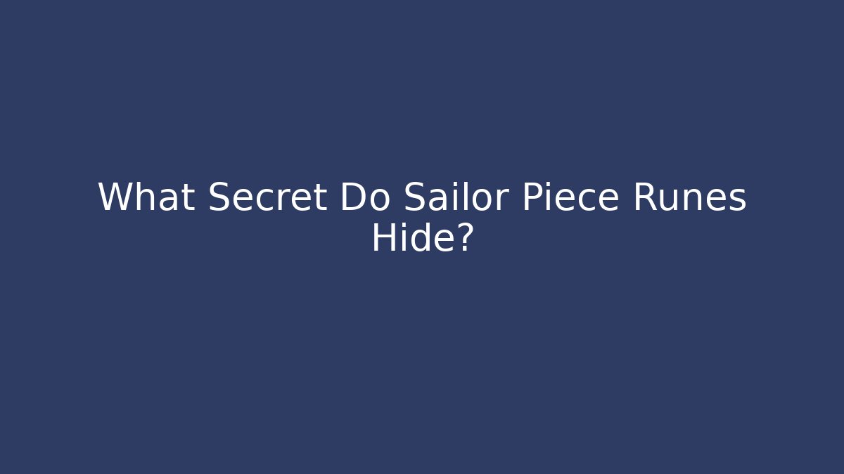 What Secret Do Sailor Piece Runes Hide? - Create More Assets
