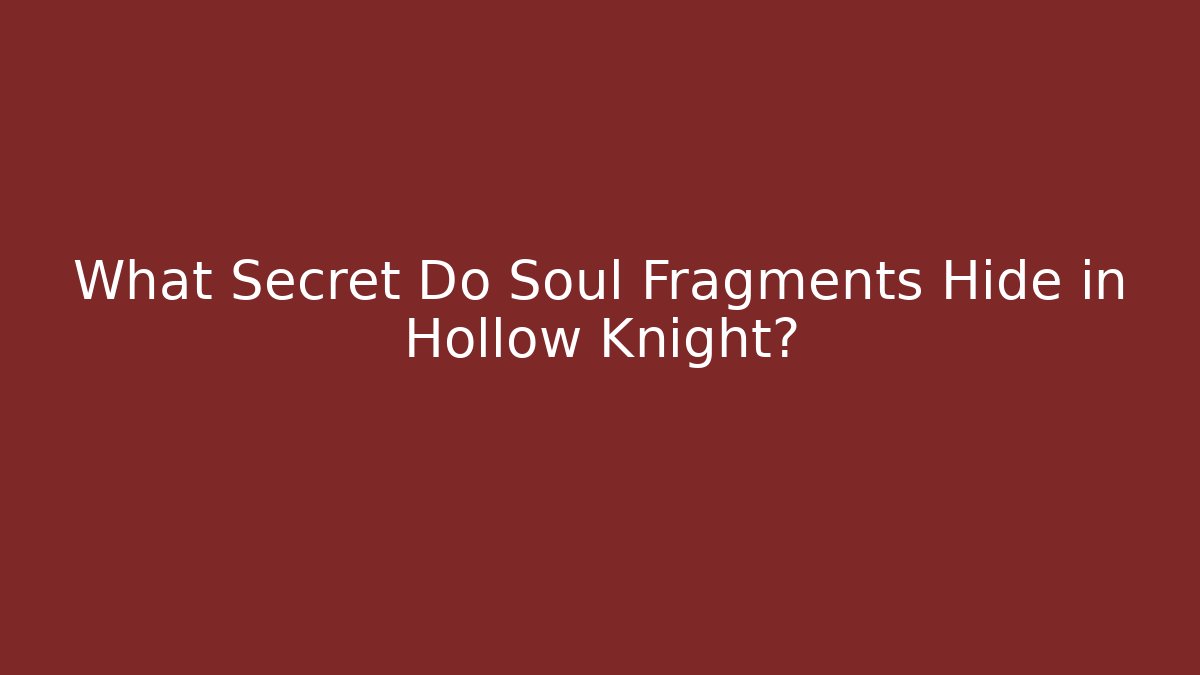What Secret Do Soul Fragments Hide in Hollow Knight? - Create More Assets