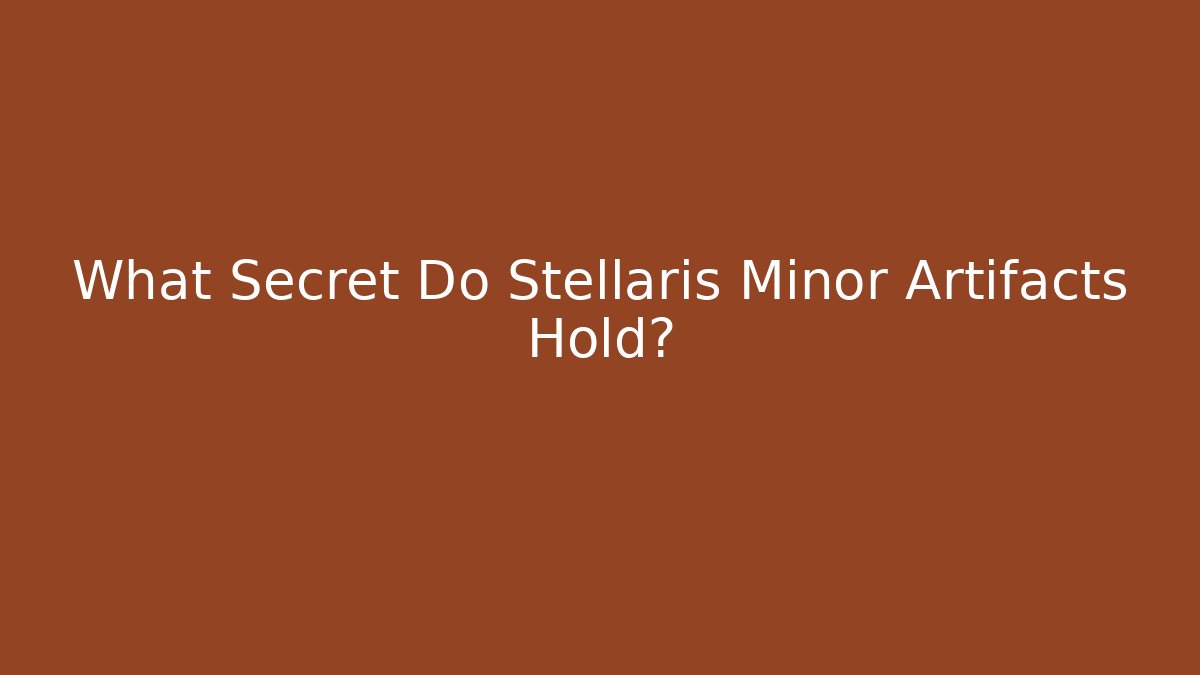 What Secret Do Stellaris Minor Artifacts Hold?