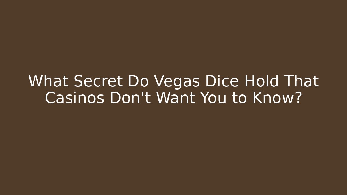 What Secret Do Vegas Dice Hold That Casinos Don't Want You to Know?