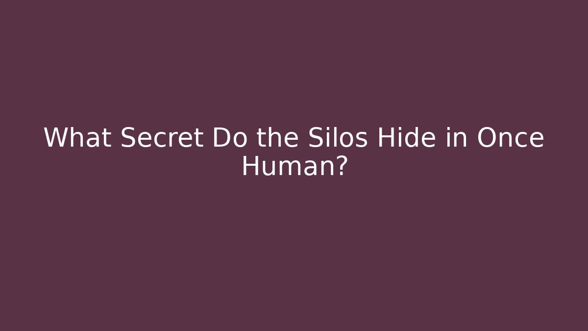 What Secret Do the Silos Hide in Once Human?