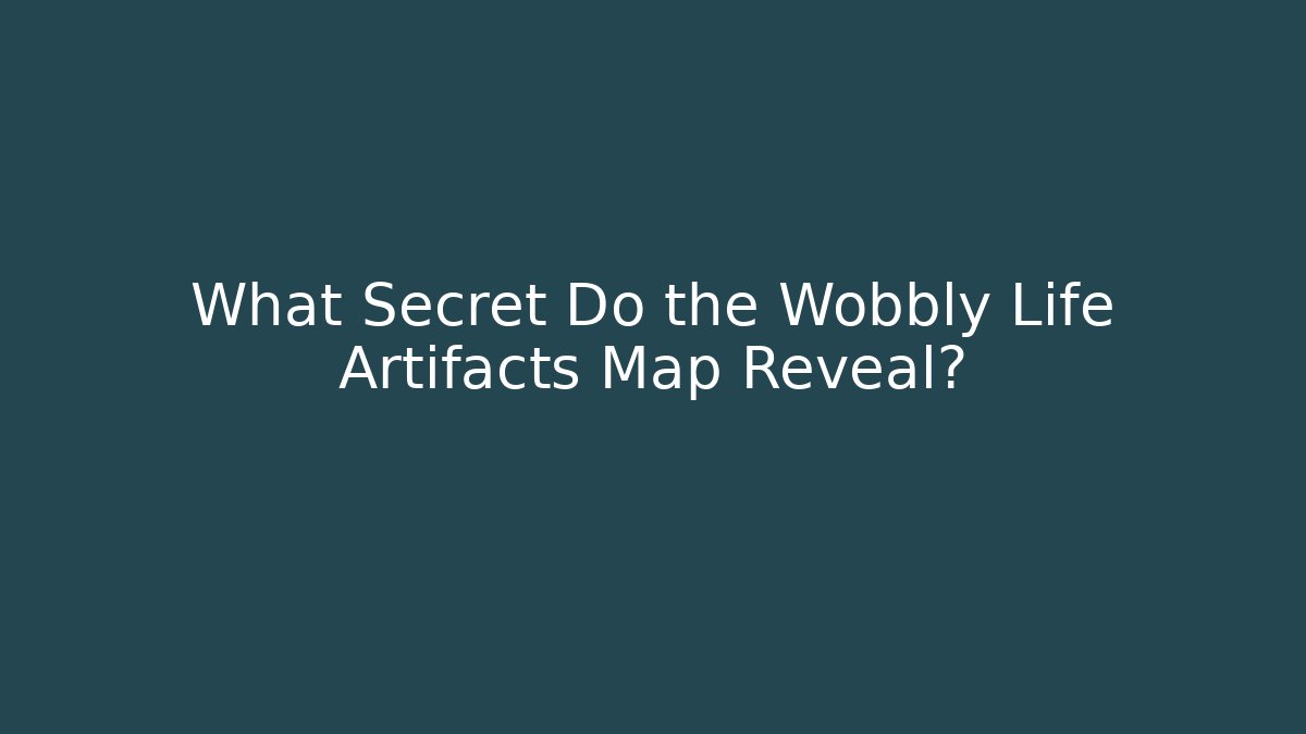 What Secret Do the Wobbly Life Artifacts Map Reveal? - Create More Assets