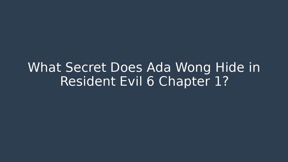 What Secret Does Ada Wong Hide in Resident Evil 6 Chapter 1? - Create More Assets